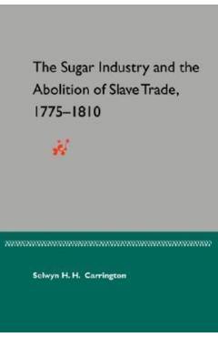 Coperta cărții 'The Sugar Industry and the Abolition of the Slave Trade, 1775-1810 - Selwyn H. H. Carrington'