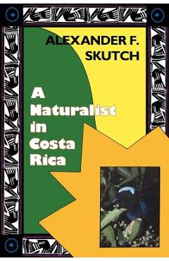 Coperta cărții 'A Naturalist in Costa Rica: How Movement Shapes Identity - Alexander F. Skutch'