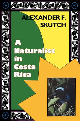 Coperta cărții 'A Naturalist in Costa Rica: How Movement Shapes Identity - Alexander F. Skutch'