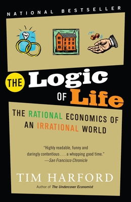 Coperta cărții 'The Logic of Life: The Rational Economics of an Irrational World - Tim Harford'