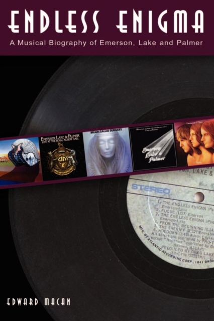 Endless Enigma: A Musical Biography of Emerson, Lake and Palmer - Edward Macan