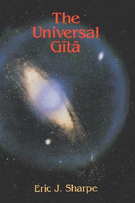 The Universal Gita: Western Images of the Bhagavad Gita a Bicentenary Survey - Eric J. Sharpe