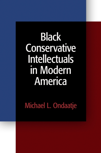 Black Conservative Intellectuals in Modern America - Michael L. Ondaatje