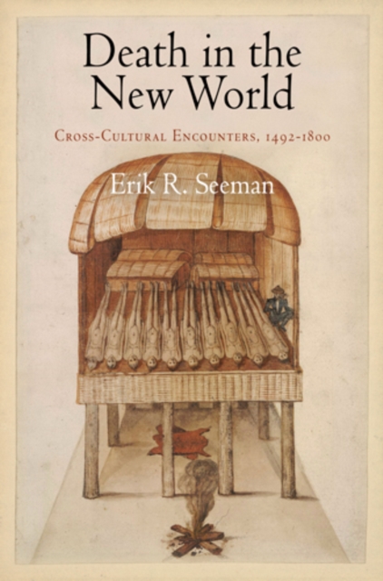 Death in the New World: Cross-Cultural Encounters, 1492-1800 - Erik R. Seeman