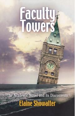 Poza produsului Faculty Towers: The Academic Novel and Its Discontents - Elaine Showalter