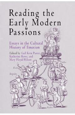 Coperta cărții 'Reading the Early Modern Passions: Essays in the Cultural History of Emotion - Gail Kern Paster'