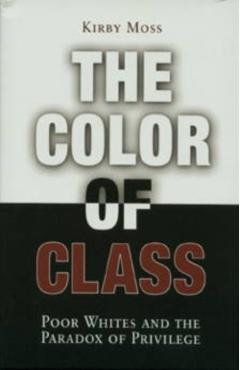 Coperta cărții 'Color of Class: Poor Whites and the Paradox of Privilege - Kirby Moss'