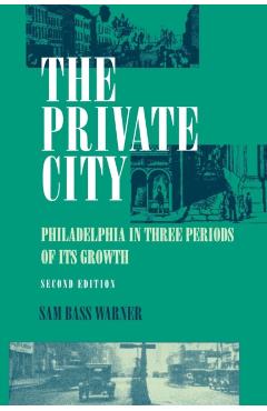 Coperta cărții 'The Private City: Philadelphia in Three Periods of Its Growth - Jr.'