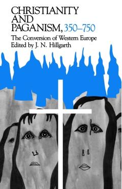 Coperta cărții 'Christianity and Paganism, 350-750: The Conversion of Western Europe - J. N. Hillgarth'