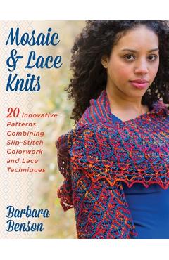 Coperta cărții 'Mosaic & Lace Knits: 20 Innovative Patterns Combining Slip-Stitch Colorwork and Lace Techniques - Barbara Benson'