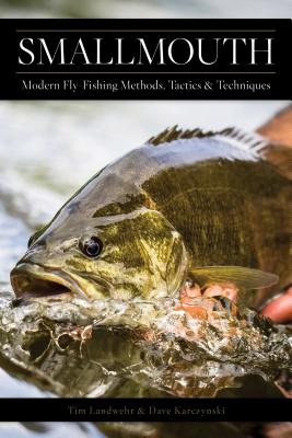 Smallmouth: Modern Fly-Fishing Methods, Tactics, and Techniques - Dave Karczynski