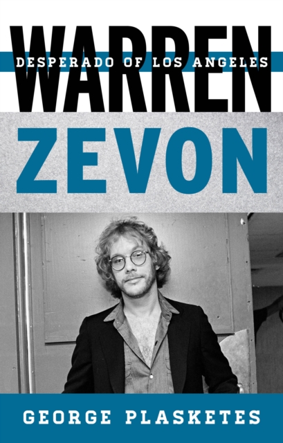 Warren Zevon: Desperado of Los Angeles - George Plasketes