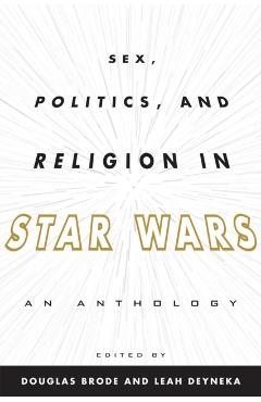 Poza produsului Sex, Politics, and Religion in Star Wars: An Anthology - Douglas Brode