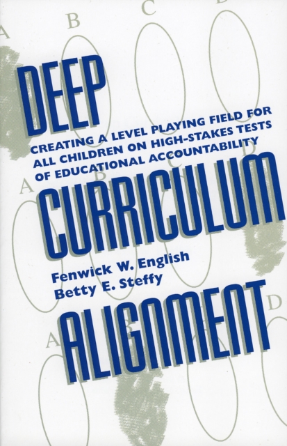 Deep Curriculum Alignment: Creating a Level Playing Field for All Children on High-Stakes Tests of Accountability - Fenwick W. English