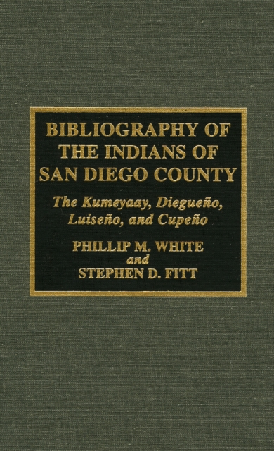 Bibliography of the Indians of San Diego County: The Kumeyaay, Diegueno, Luiseno, and Cupeno - Phillip M. White