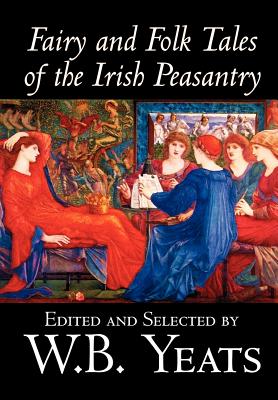 Fairy and Folk Tales of the Irish Peasantry by W.B.Yeats, Social Science, Folklore & Mythology - W. B. Yeats