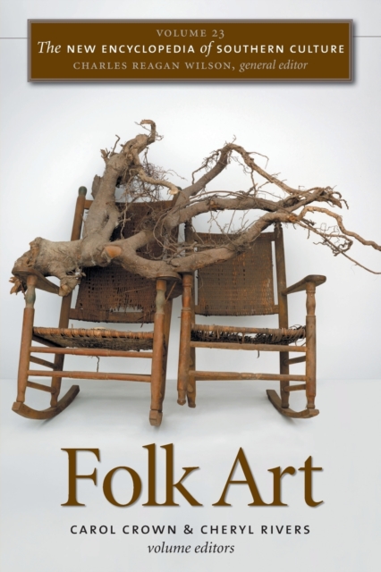 The New Encyclopedia of Southern Culture: Volume 23: Folk Art - Carol Crown