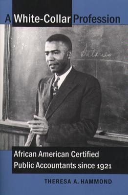 A White-Collar Profession: African American Certified Public Accountants since 1921 - Theresa A. Hammond