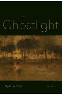 Poza produsului In Ghostlight: Poems - Ryan Wilson