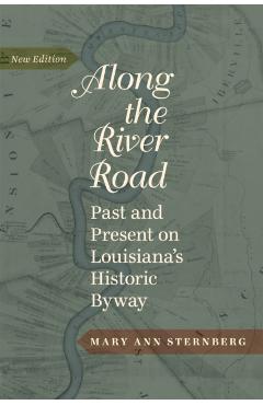 Poza produsului Along the River Road: Past and Present on Louisiana's Historic Byway - Mary Ann Sternberg