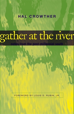 Gather at the River: Notes from the Post-Millennial South - Hal Crowther