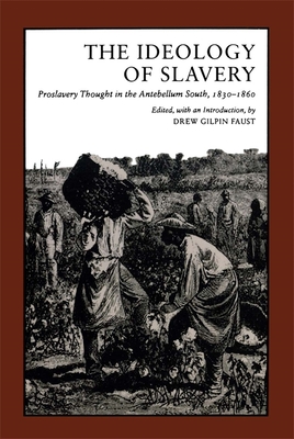 Ideology of Slavery: Proslavery Thought in the Antebellum South, 1830--1860 - Drew Gilpin Faust