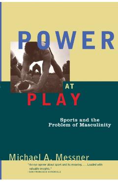Poza produsului Power at Play: Sports and the Problem of Masculinity - Michael A. Messner