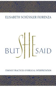 Poza produsului But She Said: Feminist Practices of Biblical Interpretation - Elisabeth Schussler Fiorenza