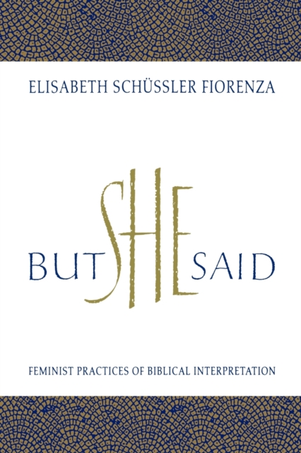 But She Said: Feminist Practices of Biblical Interpretation - Elisabeth Schussler Fiorenza