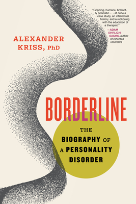 Borderline: The Biography of a Personality Disorder - Alexander Kriss