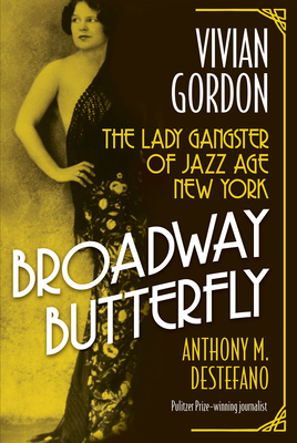 Broadway Butterfly: Vivian Gordon: The Lady Gangster of Jazz Age New York - Anthony M. Destefano