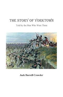 Coperta cărții 'The Story of Yorktown: Told By the Men Who Were There - Darrell Crowder'