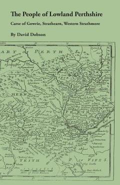 Coperta cărții 'People of Lowland Perthshire, 1600-1799: Carse of Gowrie, Strathearn, Western Strathmore - David Dobson'