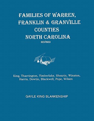 Families of Warren, Franklin & Granville Counties, North Carolina. Revised. Families: King, Tharrington, Timberlake, Shearin, Winston, Harris, Dowtin, - Gayle K. Blankenship