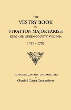 Coperta cărții 'Vestry Book of Stratton Major Parish, King and Queen County, Virginia, 1729-1783 - Churchill Gibson Chamberlayne'