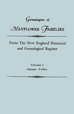 Genealogies of Mayflower Families from the New England Historical and Genealogical Register. in Three Volumes. Volume I: Adams - Fuller - Gary Boyd Ed Roberts