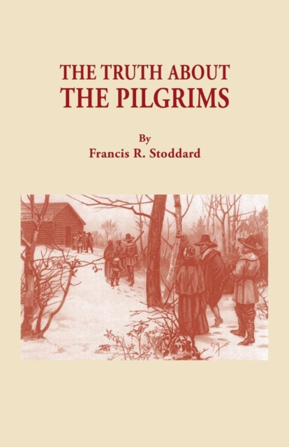 Truth about the Pilgrims - Francis R. Stoddard