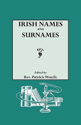 Coperta cărții 'Irish Names and Surnames, with Explanatory and Historical Notes - Patrick Woulfe'
