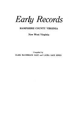 Early Records, Hampshire County, Virginia, Now West Virginia - Clara Mccormick Sage