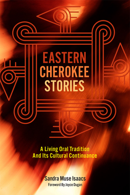 Eastern Cherokee Stories: A Living Oral Tradition and Its Cultural Continuance - Sandra Muse Isaacs