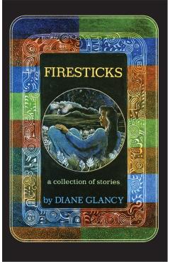 Poza produsului Firesticks: A Collection of Stories Volume 5 - Diane Glancy