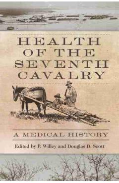 Poza produsului Health of the Seventh Cavalry: A Medical History - P. Willey