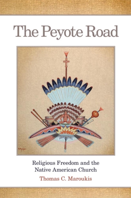 The Peyote Road, 265: Religious Freedom and the Native American Church - Thomas C. Maroukis