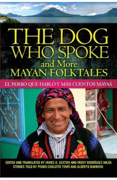Coperta cărții 'The Dog Who Spoke and More Mayan Folktales: El perro que habló y más cuentos mayas - James D. Sexton'
