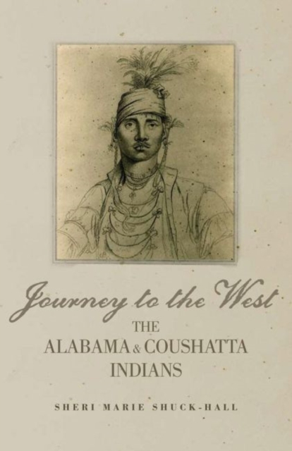 Journey to the West: The Alabama and Coushatta Indians - Sheri M. Shuck-hall