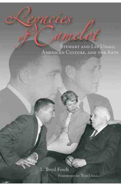 Coperta cărții 'Legacies of Camelot: Stewart and Lee Udall, American Culture, and the Arts - L. Boyd Finch'
