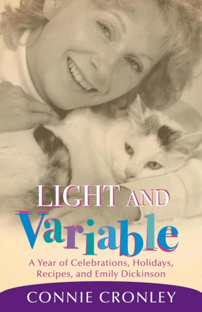 Light and Variable: A Year of Celebrations, Holidays, Recipes, and Emily Dickinson - Connie Cronley