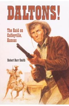 Coperta cărții 'Daltons!: The Raid on Coffeyville, Kansas - Robert Barr Smith'