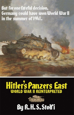 Hitler's Panzers East: World War II Reinterpreted - R. H. S. Stolfi