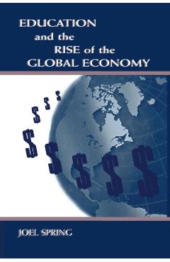 Coperta cărții 'Education and the Rise of the Global Economy - Joel Spring'